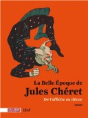 LA BELLE EPOQUE DE JULES CH?RET : DE L'AFFICHE AU D?COR