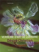LA VERRERIE D'ART DE LORRAINE : DÉSIRÉ CHRISTIAN