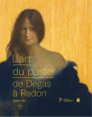 L'ART DU PASTEL DE DEGAS À REDON <br> CATALOGUE DES COLLECTIONS DE PASTELS DU PETIT PALAIS