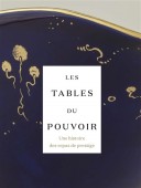 LES TABLES DU POUVOIR : UNE HISTOIRE DES REPAS DE PRESTIGE