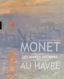 MONET AU HAVRE : LES ANNES DCISIVES