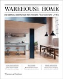 WAREHOUSE HOME <BR> INDUSTRIAL INSPIRATION FOR TWENTY-FIRST-CENTURY LIVING