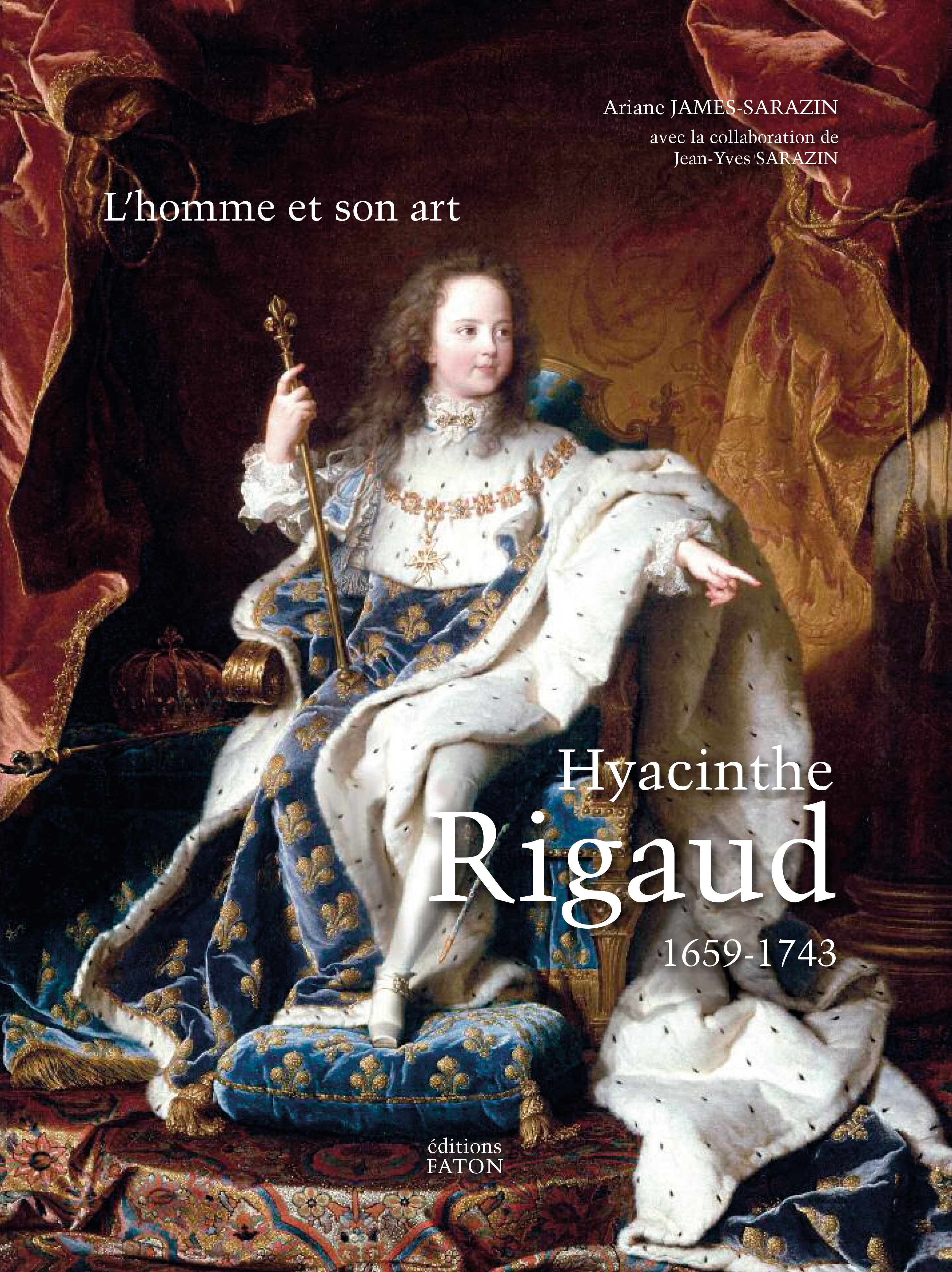 Hyacinthe Rigaud, 1659-1743: L'homme Et Son Art