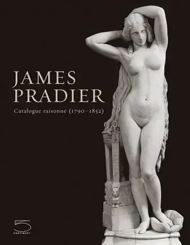 JAMES PRADIER  ET LA SCULPTURE FRANCAISE DE LA GÉNÉRATION ROMANTIQUE  CATALOGUE RAISONNÉ
