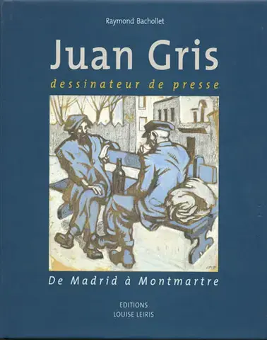 JUAN GRIS DESSINATEUR DE PRESSE : CATALOGUE RAISONNÉ 1904-1912