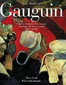 PAUL GAUGUIN : PREMIER ITINÉRAIRE D'UN SAUVAGE  CATALOGUE RAISONNÉ DE L'OEUVRE COMPLET, 1873-1888