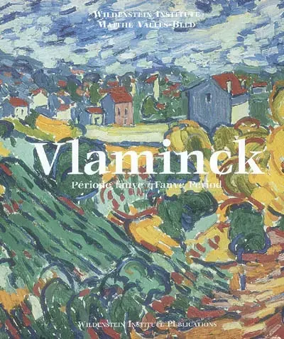 VLAMINCK : CATALOGUE CRITIQUE  VOL.1 : LA PéRIODE FAUVE