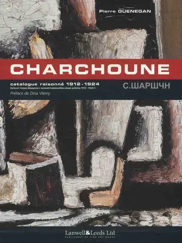 CHARCHOUNE : CATALOGUE RAISONNÉ DE L'OEUVRE PEINT  Vol.1: 1912-1924