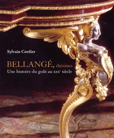 Bellangé, ébénistes - une histoire du goût au XIXe siècle