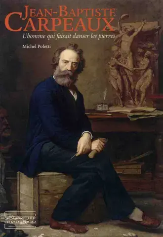 JEAN-BAPTISTE CARPEAUX  L'HOMME QUI FAISAIT DANSER LES PIERRES