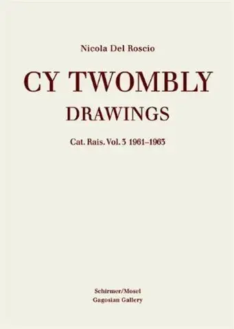 Cy Twombly Drawings Catalogue Raisonne Vol. 3 1961-1963 /anglais