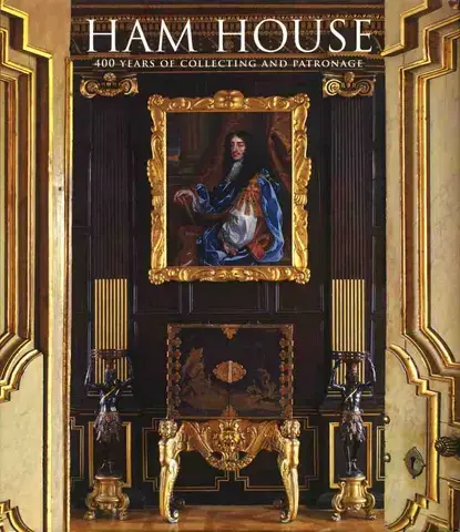 HAM HOUSE 400 YEARS OF COLLECTING AND PATRONAGE