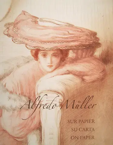 Alfredo Müller. Sur papier. Su carta. On Paper. Catalogue raisonné trilingue de l'oeuvre graphique