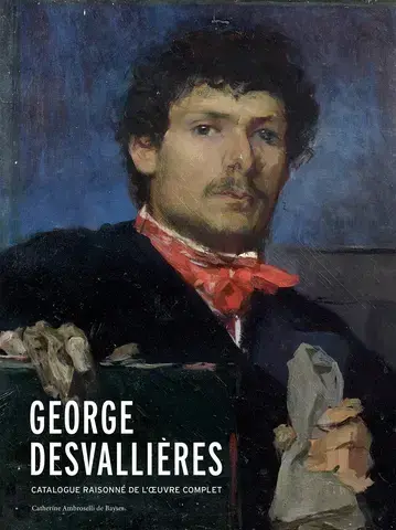 GEORGE DESVALLIÈRES CATALOGUE RAISONNÉ DE L'OEUVRE COMPLET
