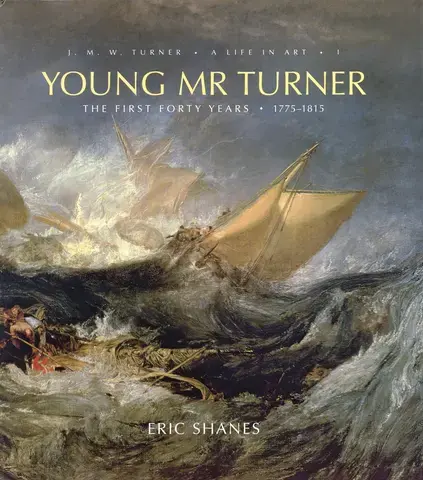 YOUNG MR TURNER: THE FIRST FORTY YEARS, 1775-1815
