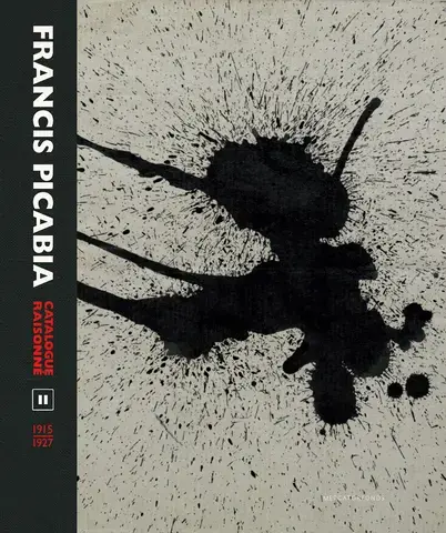 FRANCIS PICABIA : CATALOGUE RAISONNÉ Vol. II : 1915-1927