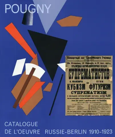 JEAN POUGNY (IWAN PUNI) 1892-1956 CATALOGUE DE L'OEUVRE TOME 1: LES ANNÉES D'AVANT-GARDE RUSSIE-BERLIN, 1910-1923