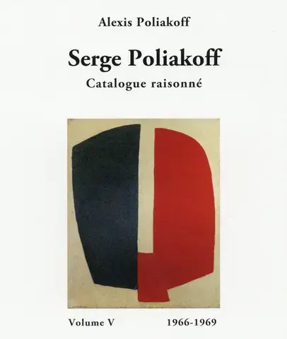 SERGE POLIAKOFF : CATALOGUE RAISONNÉ   Vol. 5 : 1966-1969
