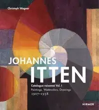 Johannes Itten Catalogue RaisonnE Vol. 1 Paintings, Watercolors, Drawings 1907-1938 /anglais