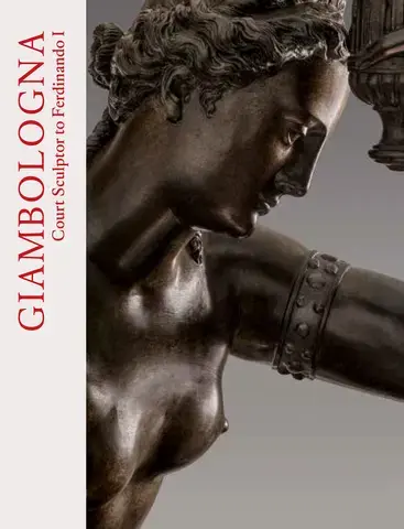 Giambologna: Court Sculptor to Ferdinando