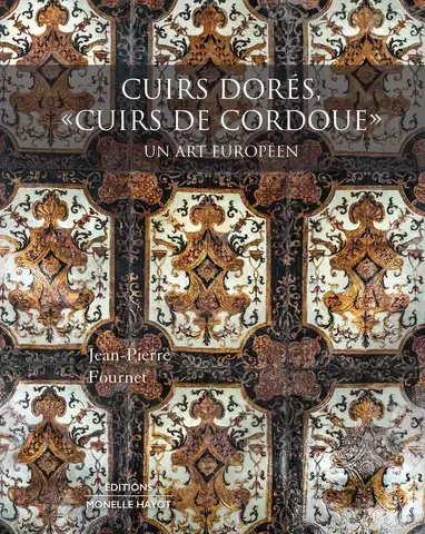 CUIRS DORÉS, CUIRS DE CORDOUE : UN ART EUROPÉEN
