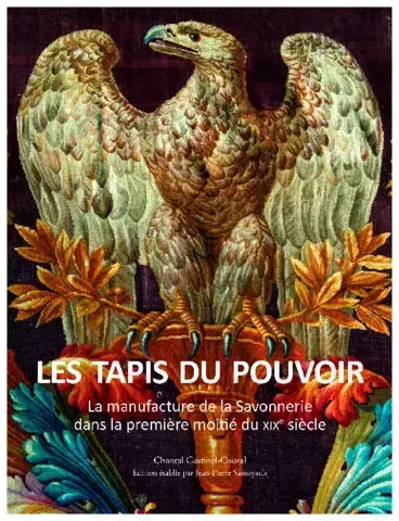 LES TAPIS DU POUVOIR   LA MANUFACTURE DE LA SAVONNERIE DANS LA PREMIÈRE MOITIÉ DU XIXE SIÈCLE