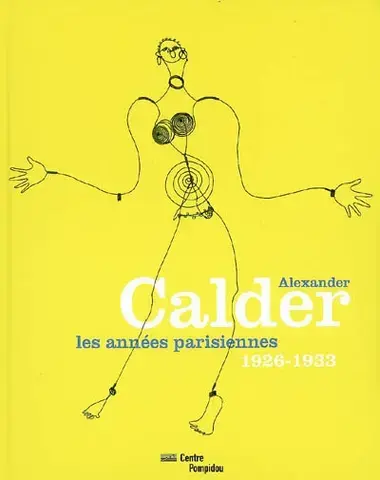 ALEXANDER CALDER : LES ANNÉES PARISIENNES, 1926-1933