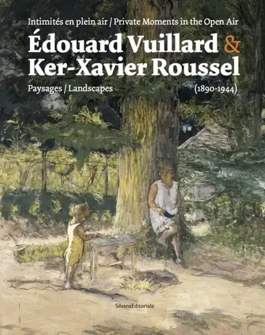Édouard Vuillard &amp; Ker-Xavier Roussel - intimités en plein air
