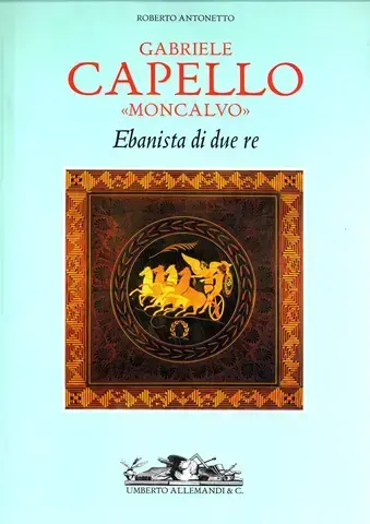 GABRIELE CAPELLO MONCALVO: EBANISTA DI DUE RE