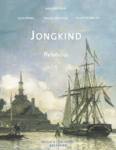 JONGKIND : CATALOGUE CRITIQUE DE L'OEUVRE   VOLUME 1 : PEINTURES