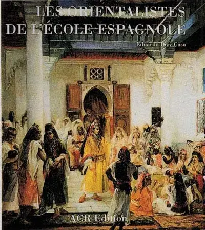 LES ORIENTALISTES DE L'éCOLE ESPAGNOLE