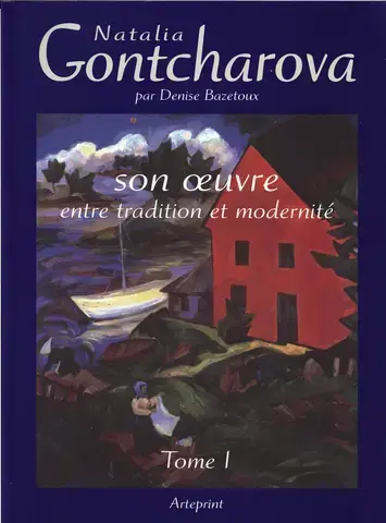 NATALIA GONTCHAROVA : SON OEUVRE, ENTRE TRADITION ET MODERNITÉ   TOME 1