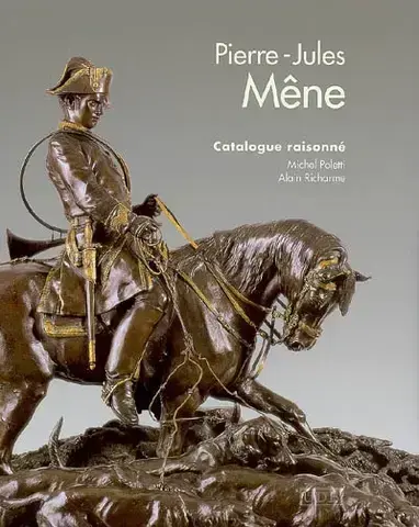 PIERRE-JULES MÊNE, 1810-1879 : CATALOGUE RAISONNÉ