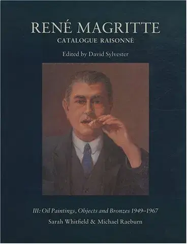 RENé MAGRITTE : CATALOGUE RAISONNé   VOLUME 3: OIL PAINTINGS, OBJECTS AND BRONZES, 1949-1967