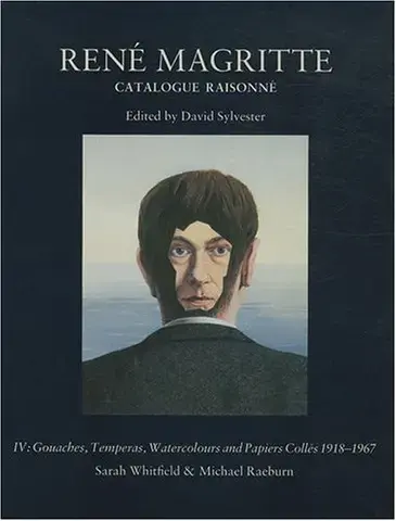RENé MAGRITTE : CATALOGUE RAISONNé   VOLUME 4 : GOUACHES, TEMPERAS, WATERCOLOURS AND PAPIERS COLLéS, 1918-1967