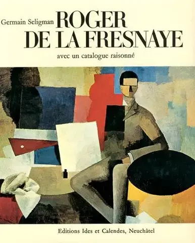 ROGER DE LA FRESNAYE : AVEC UN CATALOGUE RAISONNé
