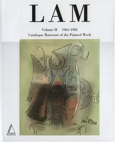 WIFREDO LAM: CATALOGUE RAISONNÉ OF THE PAINTED WORK  VOLUME 2, 1961-1982