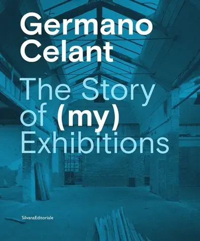 GERMANO CELANT: THE STORY OF (MY) EXHIBITIONS