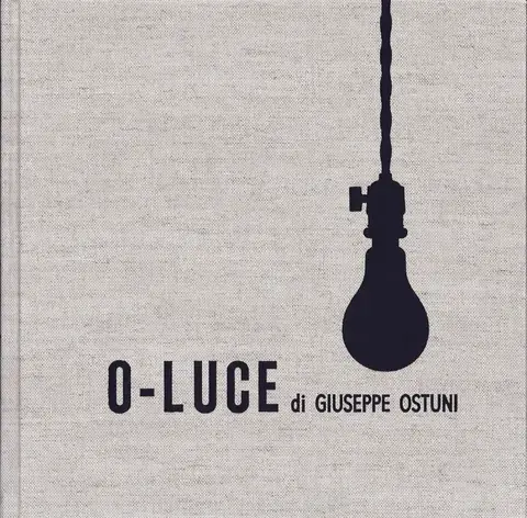 O-LUCE DI GIUSEPPE OSTUNI: A CATALOGUE RAISONNÉ
