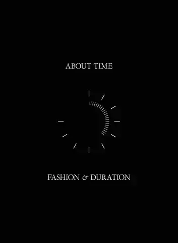 ABOUT TIME: FASHION &amp; DURATION