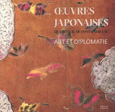 ART ET DIPLOMATIE : LES OEUVRES JAPONAISES DU CHÂTEAU DE FONTAINEBLEAU, 1862-1864