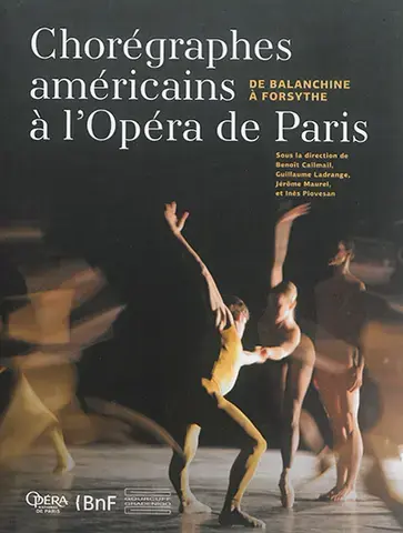 CHORÉGRAPHES AMÉRICAINS à L'OPÉRA DE PARIS   DE BALANCHINE À FORSYTHE