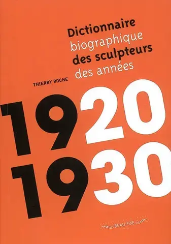 DICTIONNAIRE BIOGRAPHIQUE DES SCULPTEURS DES ANNéES 1920-1930