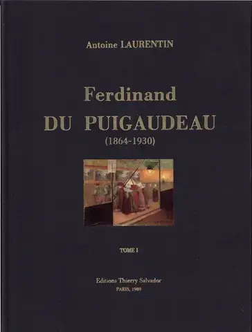 FERDINAND DU PUIGAUDEAU : CATALOGUE RAISONNÉ DE L'OEUVRE PEINT  TOME I