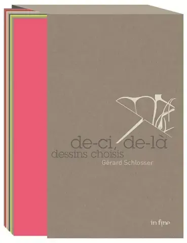 GÉRARD SCHLOSSER : DE-CI, DE-LÀ, DESSINS CHOISIS