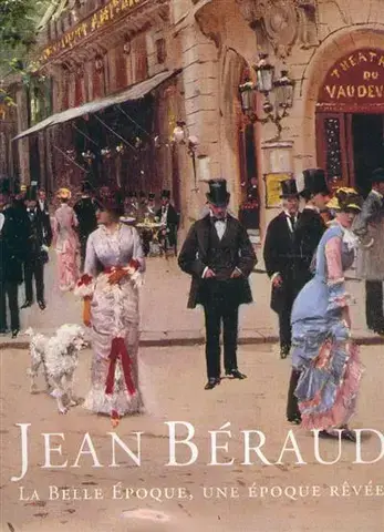JEAN BÉRAUD : LA BELLE ÉPOQUE, UNE ÉPOQUE RÊVÉE   CATALOGUE RAISONNÉ