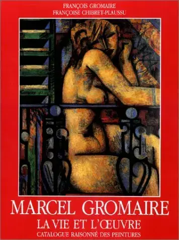 MARCEL GROMAIRE : LA VIE ET L'OEUVRE, CATALOGUE RAISONNÉ DES PEINTURES