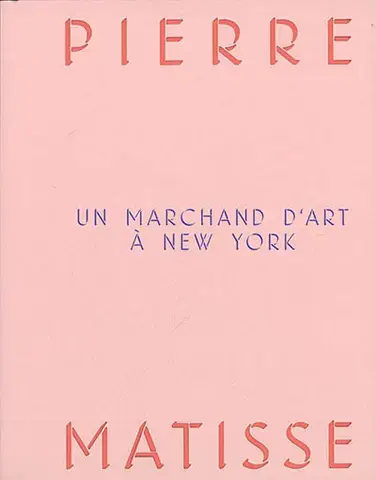 PIERRE MATISSE, UN MARCHAND D'ART à NEW YORK