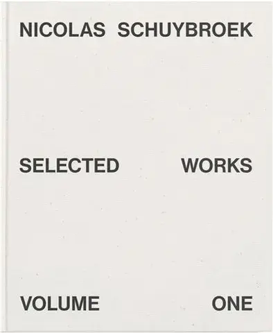Nicolas Schuybroek Selected Works Volume One /anglais