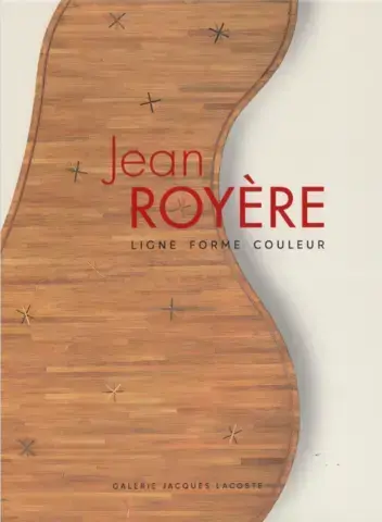 JEAN ROYÈRE : LIGNE - FORME - COULEUR